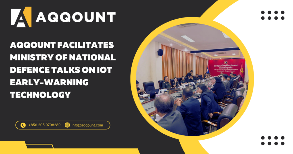 Advancing Disaster Resilience in Laos: AQQOUNT Facilitates Ministry of National Defence Talks on IoT Early-Warning Technology - Aqqount news